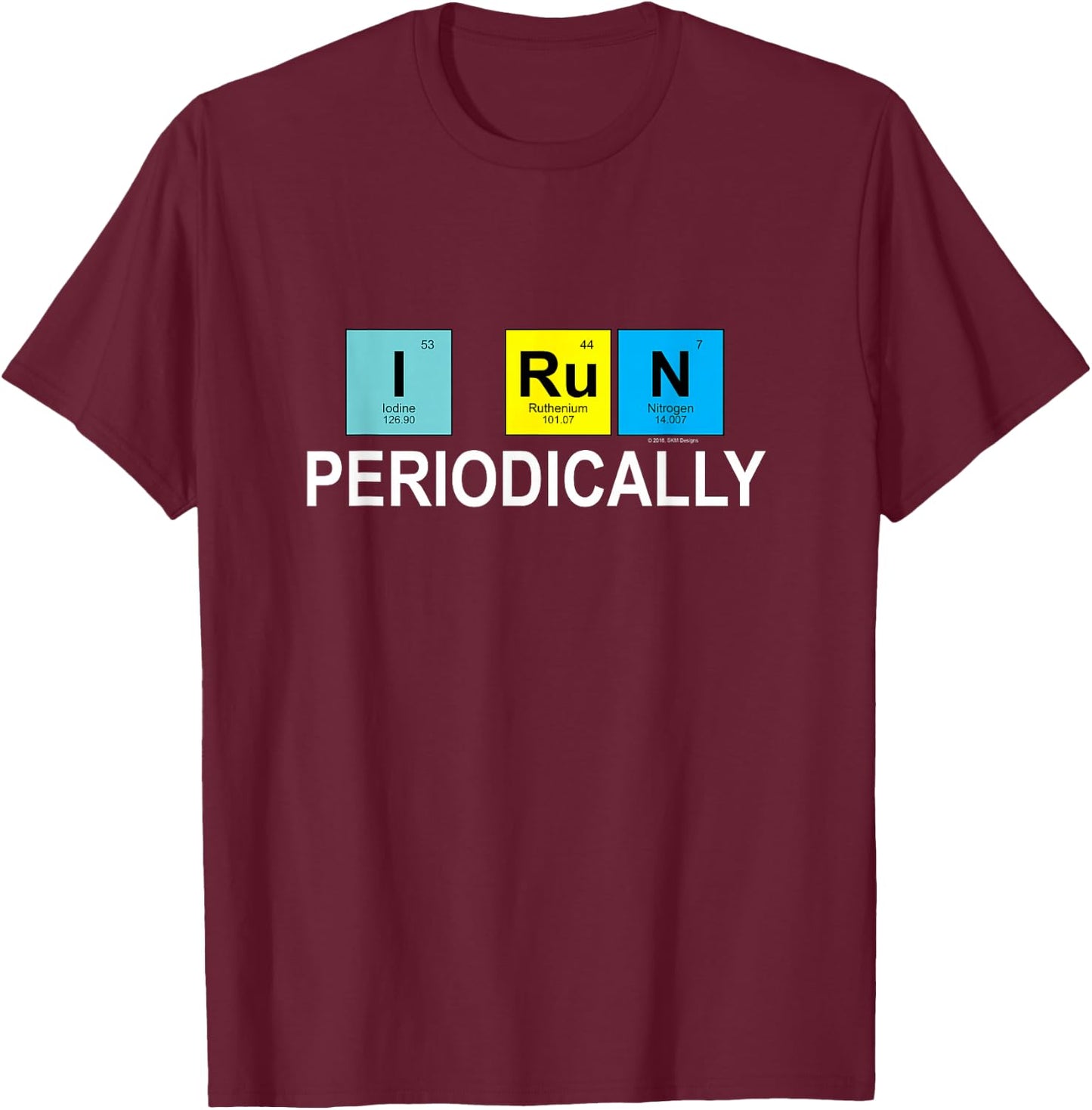 I Run Periodically for Runners Who Love Chemistry T-Shirt - T-Shirt | Maroon