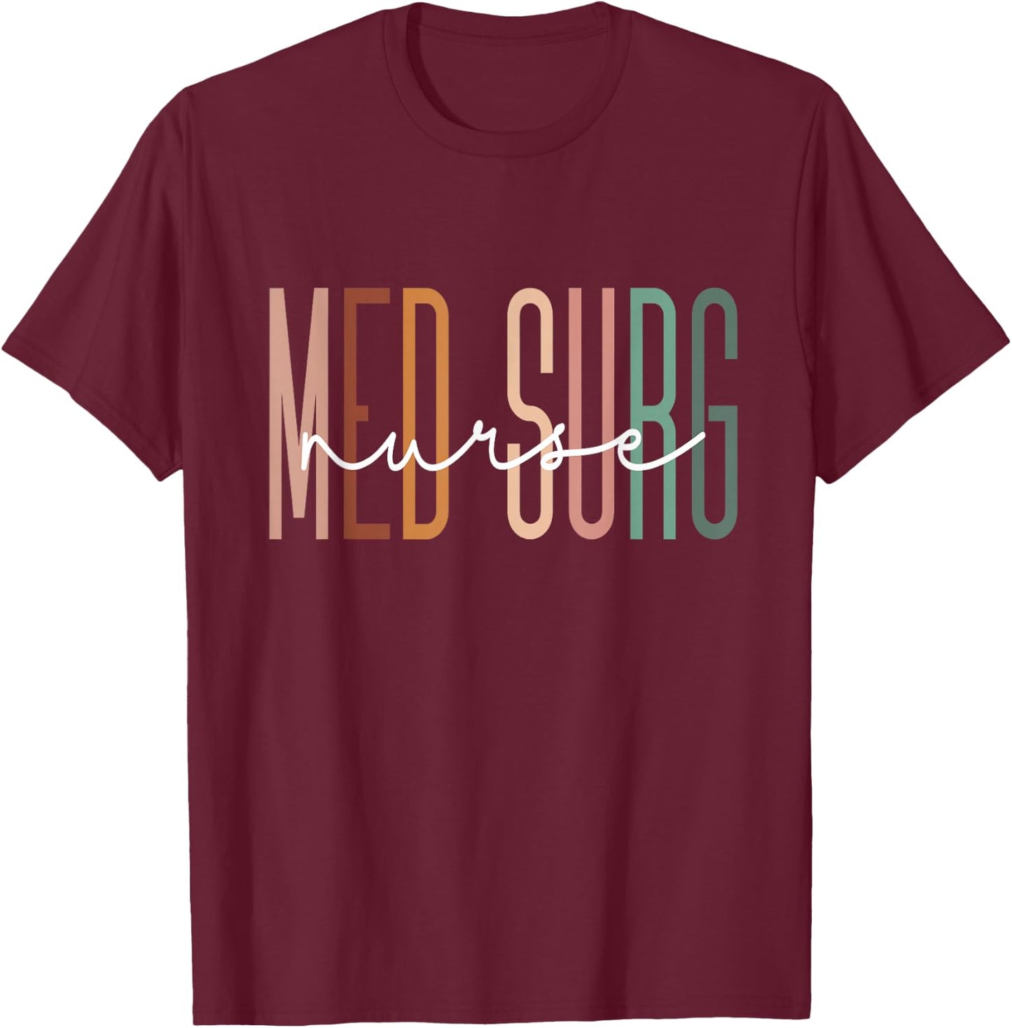 Med Surg Nurse Medical Surgical Nursing Appreciation T-Shirt - T-Shirt | Maroon