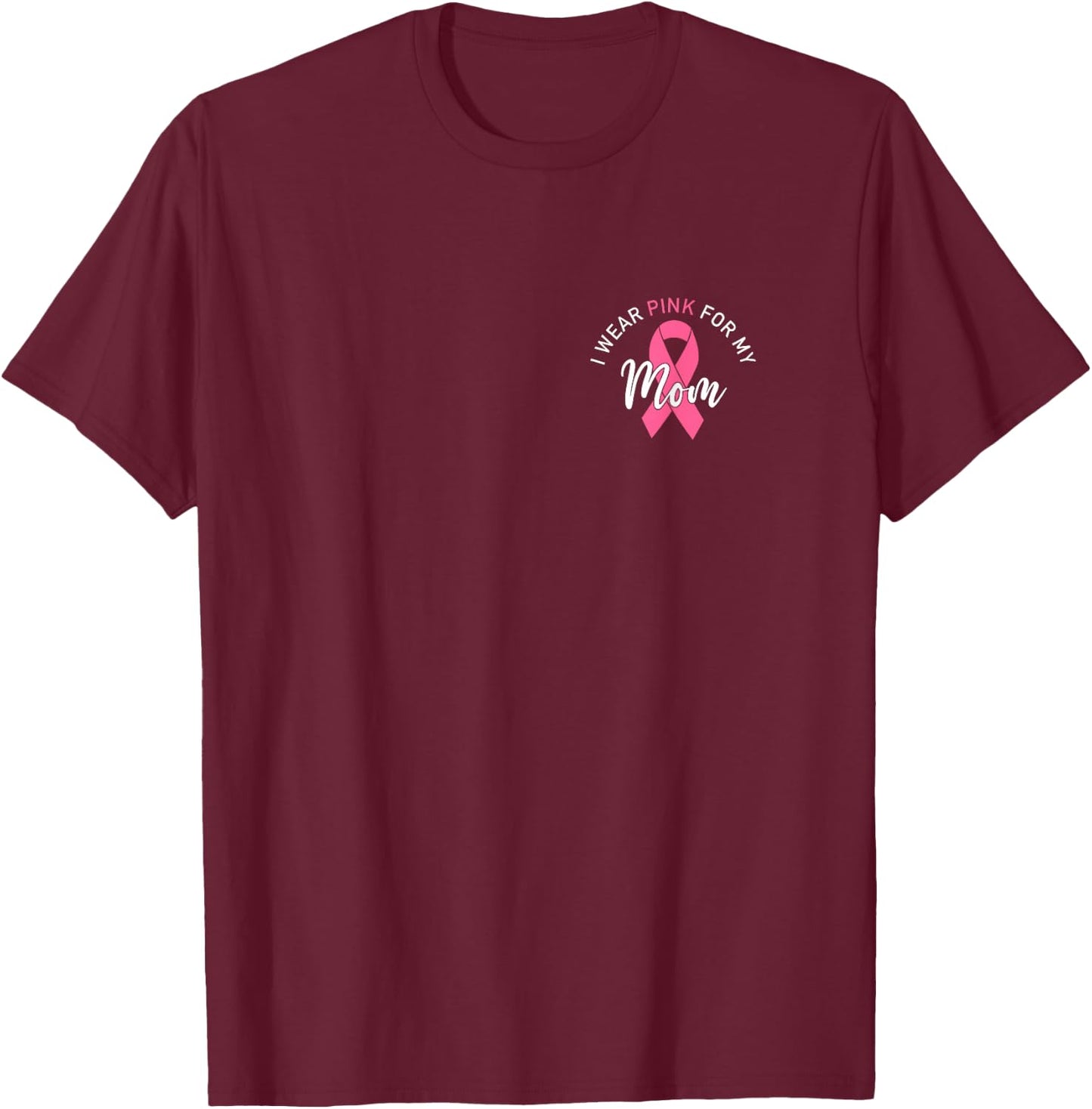 I Wear Pink For My Mom T-Shirt - T-Shirt | Maroon