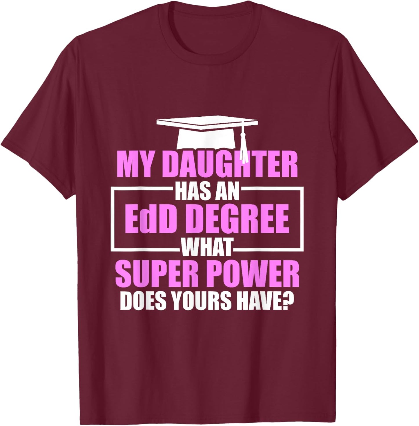 EdD Doctor of Education Daughter Power Doctorate Graduation T-Shirt - T-Shirt | Maroon