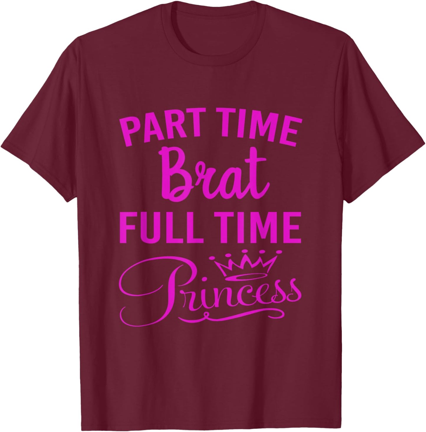 Sassy Princess High Maintenance Brat Troublemaker Cute Meme T-Shirt - T-Shirt | Maroon