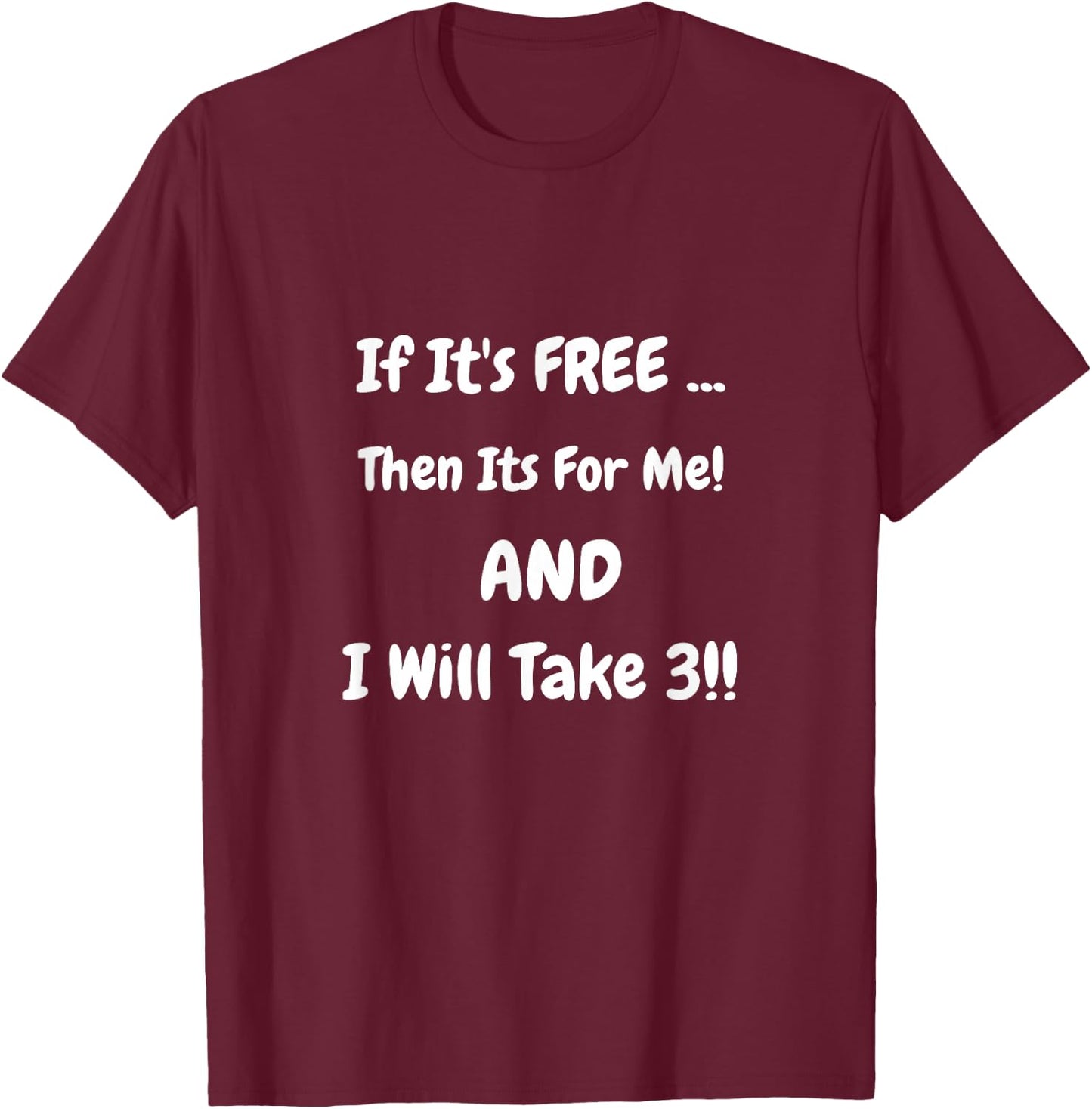 If It's FREE ... Then Its For Me! Shirt T-Shirt - T-Shirt | Maroon