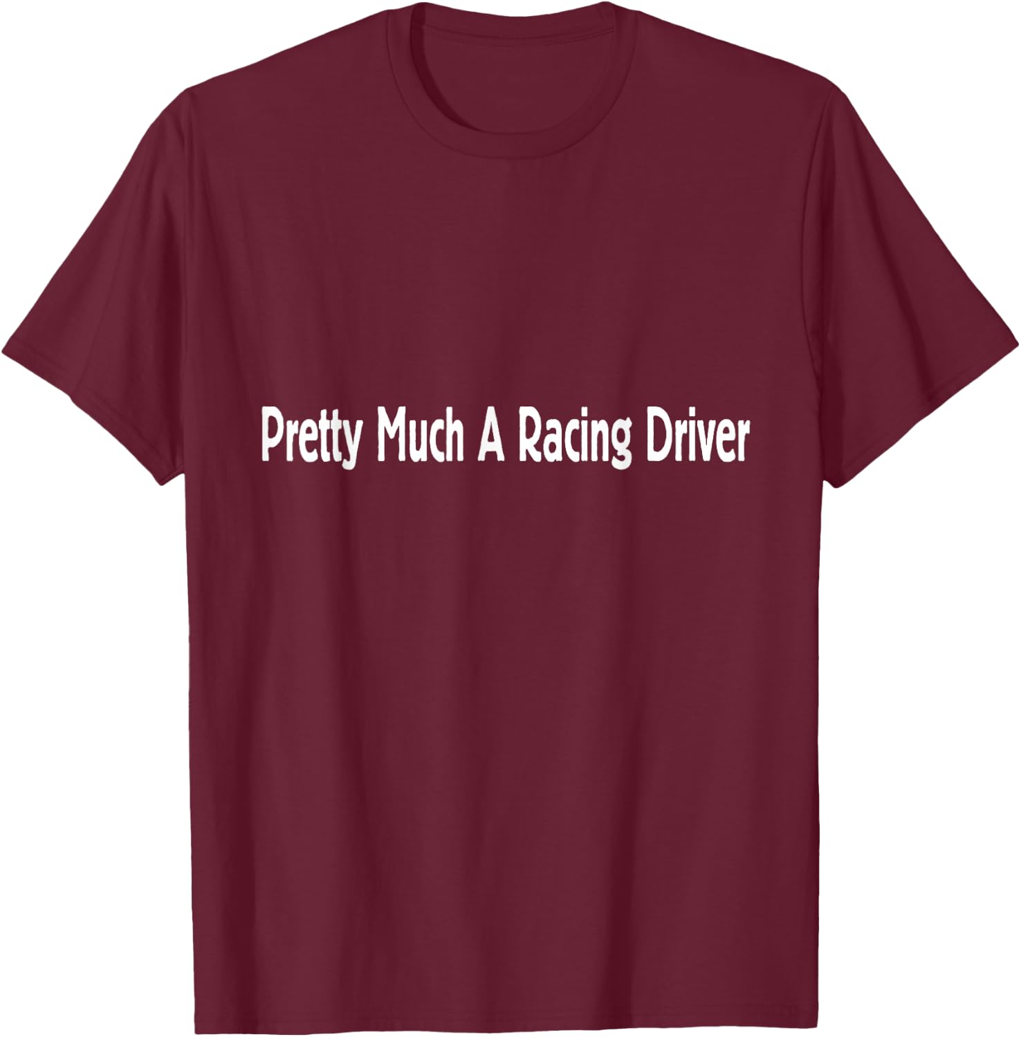 Pretty Much A Racing Driver Sim Simulator T-Shirt - T-Shirt | Maroon