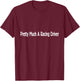 Pretty Much A Racing Driver Sim Simulator T-Shirt - T-Shirt | Maroon