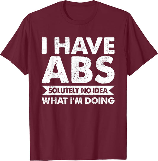 I Have Absolutely No Idea What I'm Doing Bodybuilder T-Shirt - T-Shirt | Maroon