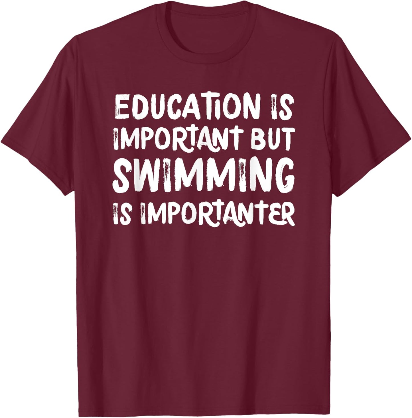 Education Is Important But Swimming Is Importanter T-Shirt - T-Shirt | Maroon