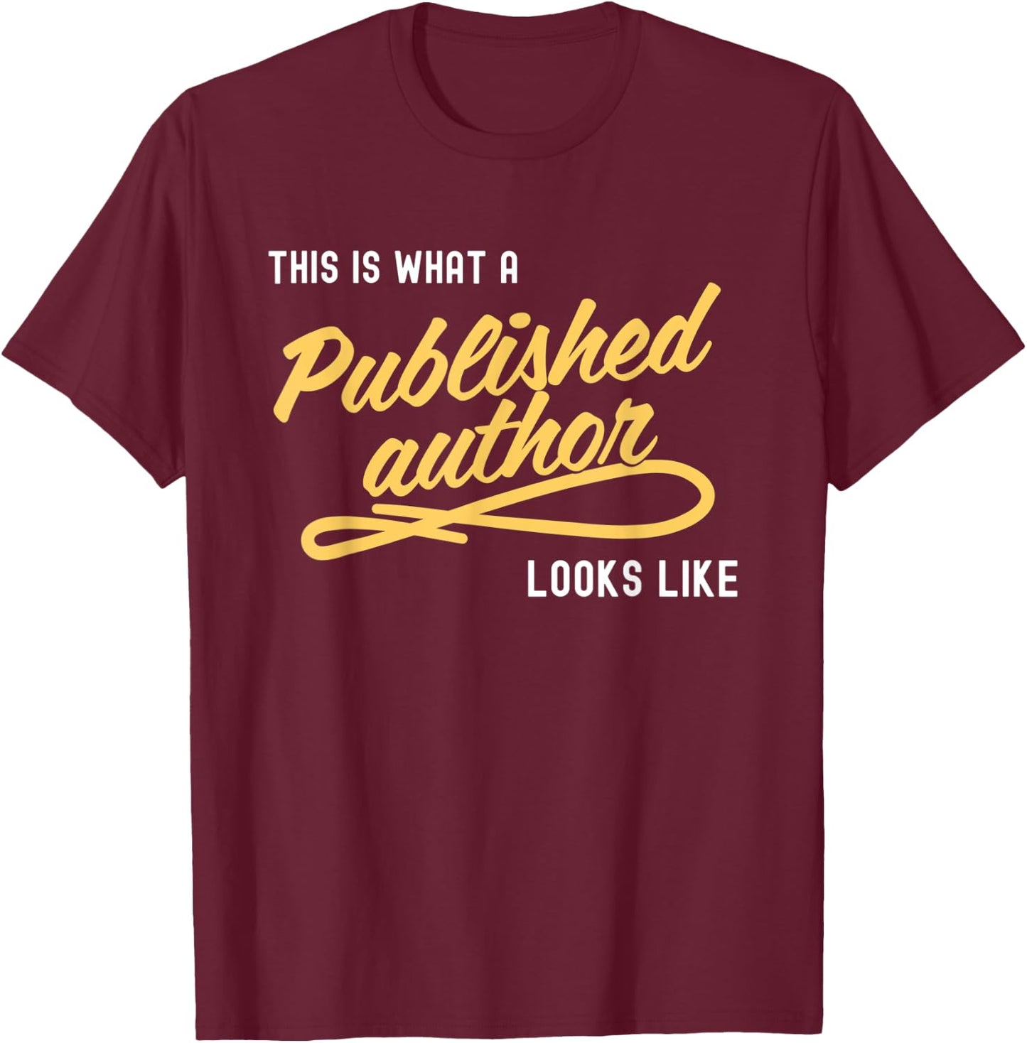This Is What A Published Author Looks Like T-Shirt - T-Shirt | Maroon