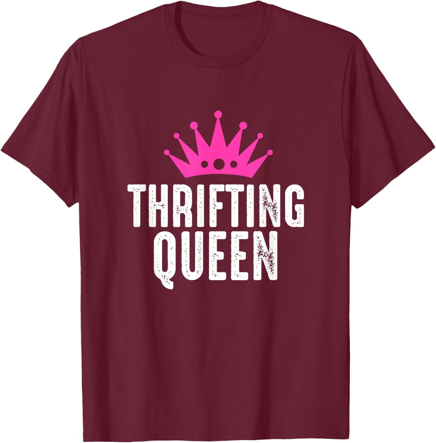 Thrifting Queen - Garage Sale Picker Gift Thrift Shopper T-Shirt - T-Shirt | Maroon
