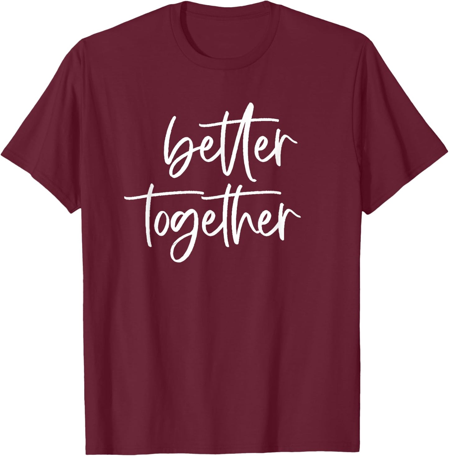 Better Together Cute Matching Couples Outfits T-Shirt - T-Shirt | Maroon