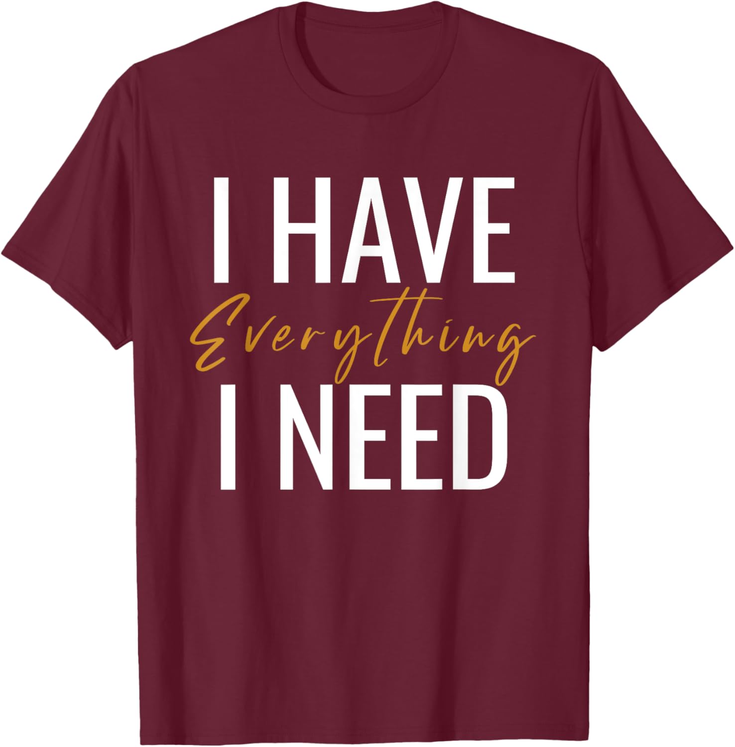 I Have Everything I Need I Am Everything Couples Matching T-Shirt - T-Shirt | Maroon