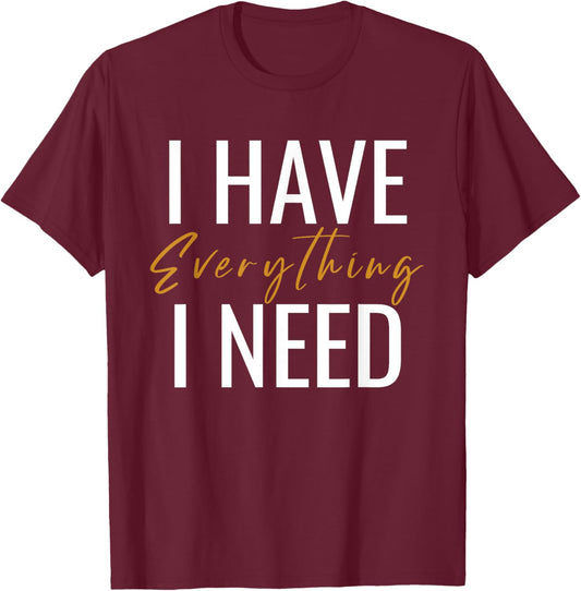 I Have Everything I Need I Am Everything Couples Matching T-Shirt - T-Shirt | Maroon