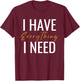 I Have Everything I Need I Am Everything Couples Matching T-Shirt - T-Shirt | Maroon