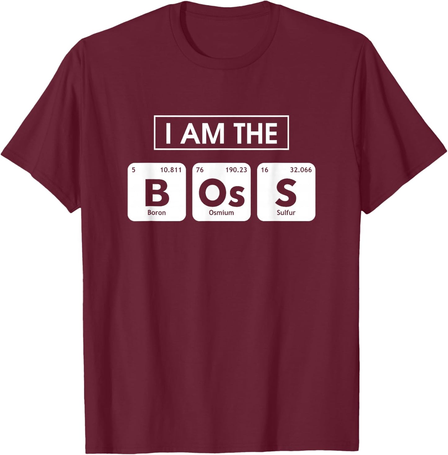 I'm The Boss Chemical Element Periodic Table Chemist T-Shirt - T-Shirt | Maroon