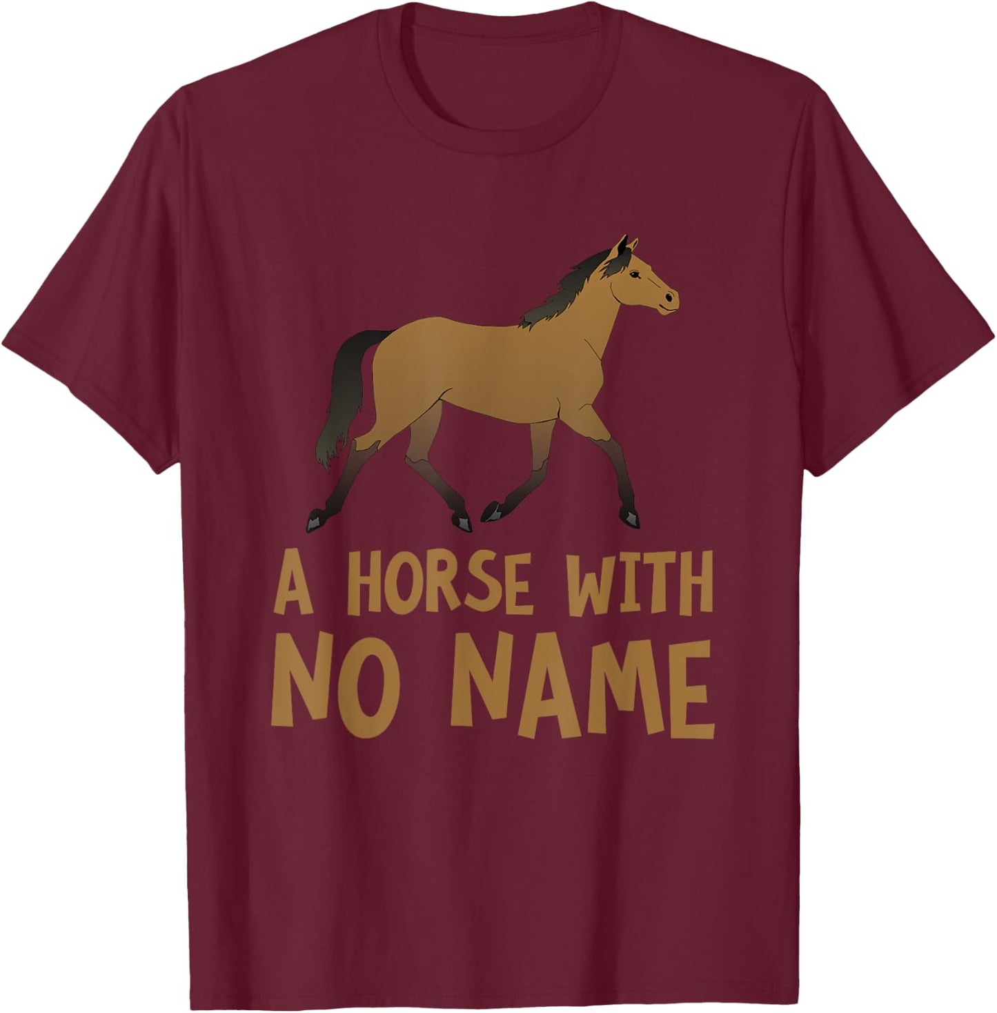A Horse With No Name Funny Song Pun Music Parody T-Shirt - T-Shirt | Maroon