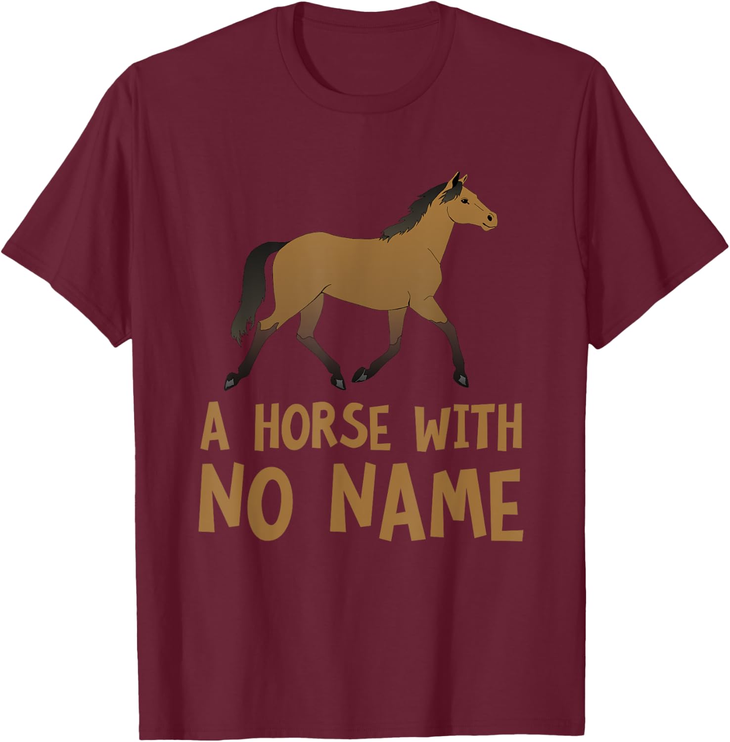 A Horse With No Name Funny Song Pun Music Parody T-Shirt - T-Shirt | Maroon