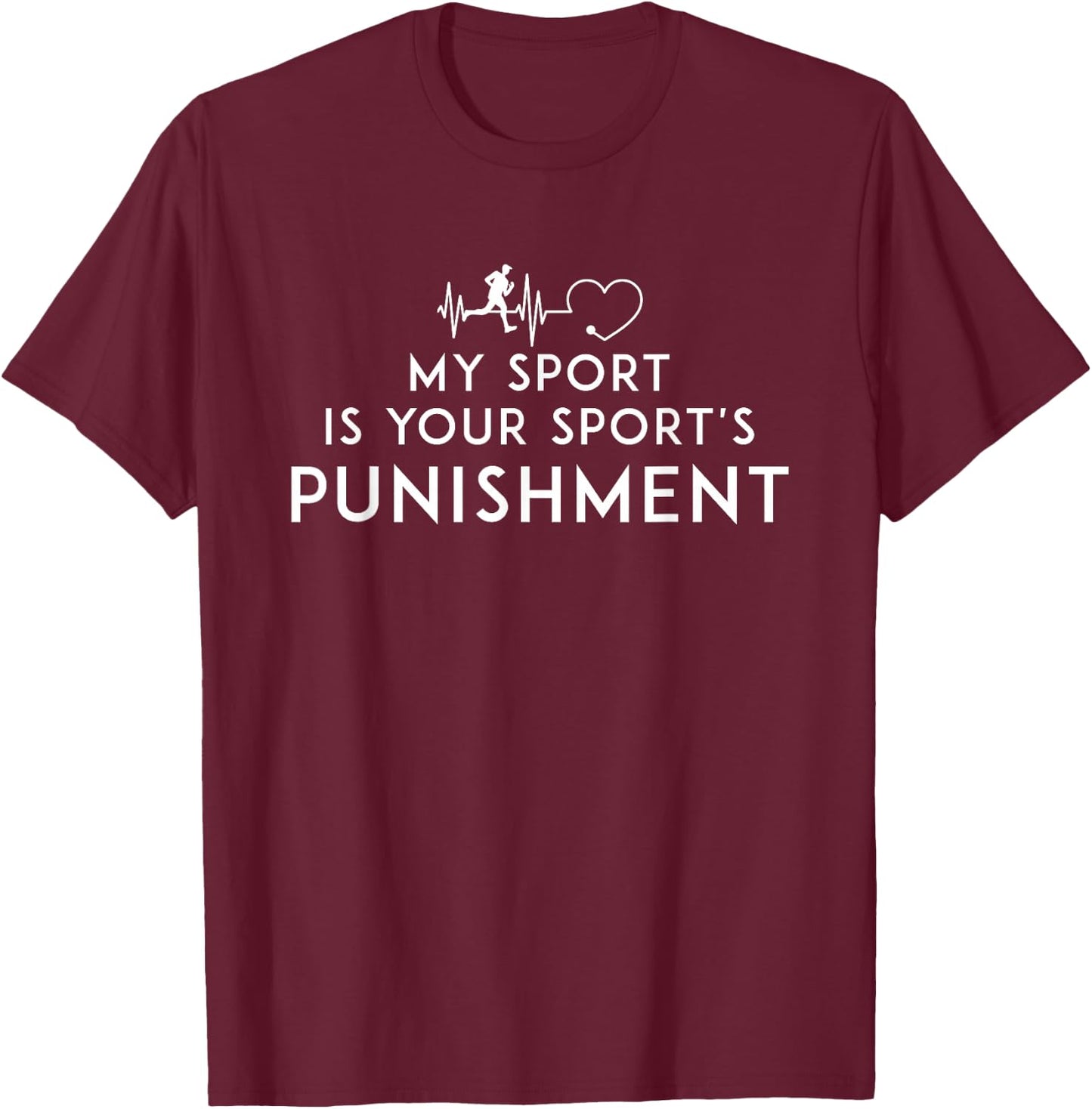 My Sport Is Your Sports Punishment Athlete Runner Heart Beat T-Shirt - T-Shirt | Maroon