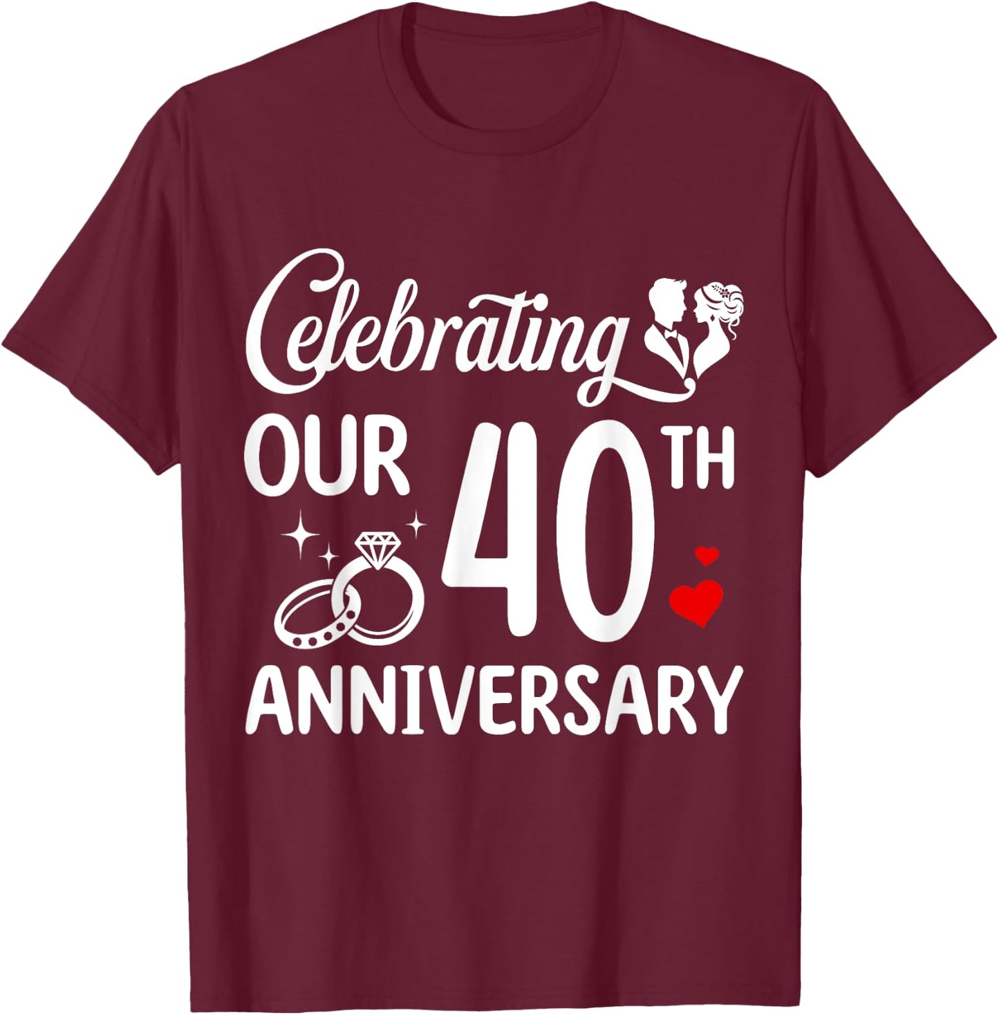 Celebrating Our 40th Wedding Anniversary Marriage 40 Years T-Shirt - T-Shirt | Maroon