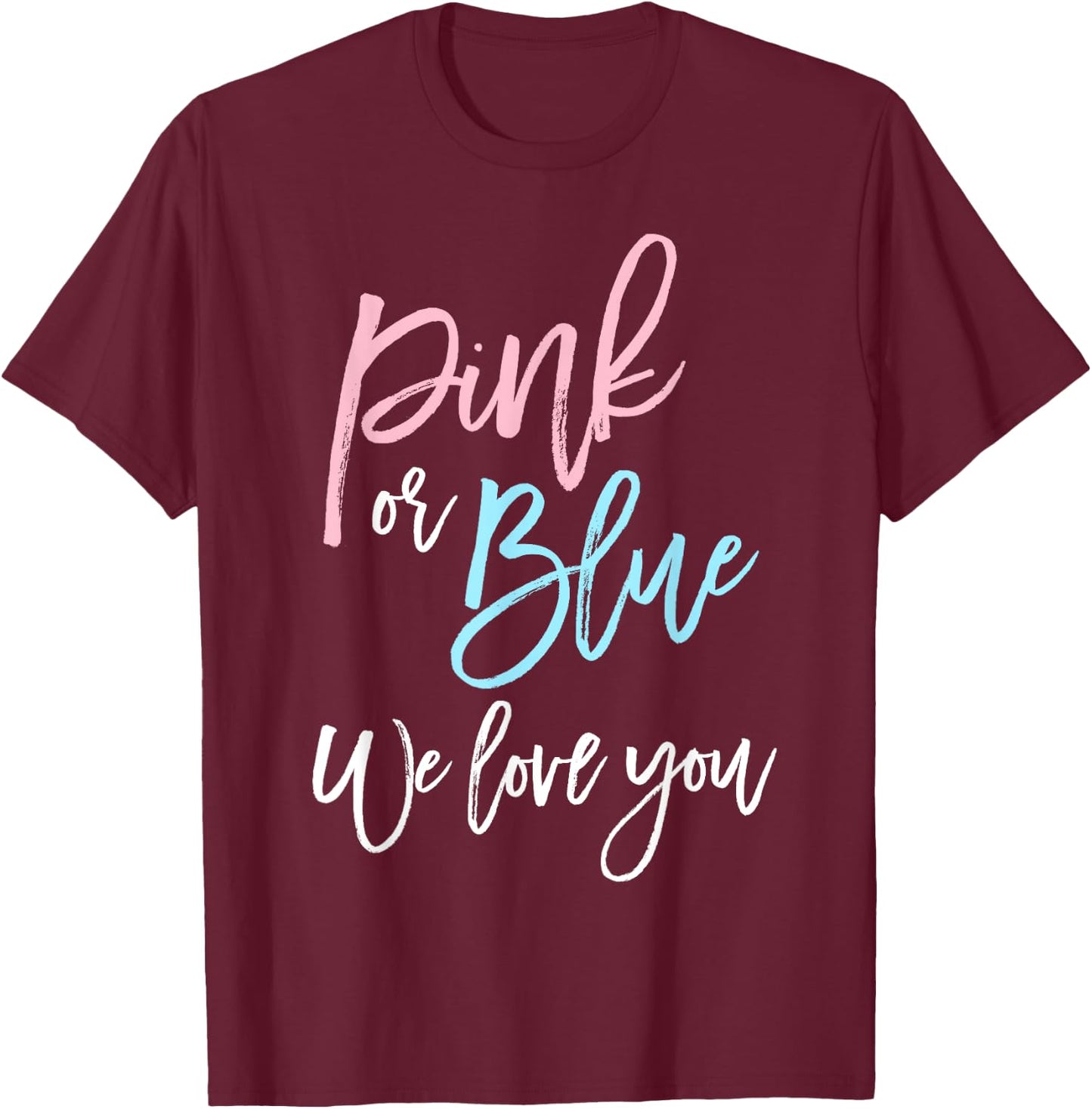 Pink or Blue We Love You Shirt Gender Reveal Baby Shower T-Shirt - T-Shirt | Maroon