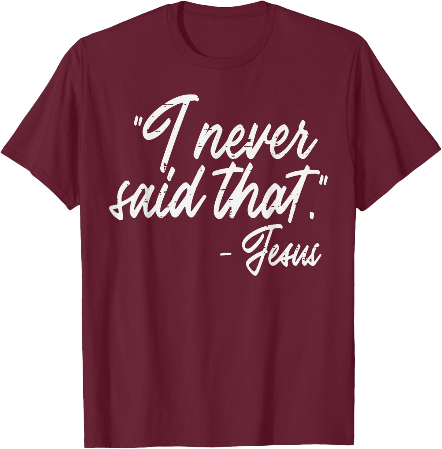 I Never Said That Jesus Funny God Christian Men Women Kids T-Shirt - T-Shirt | Maroon