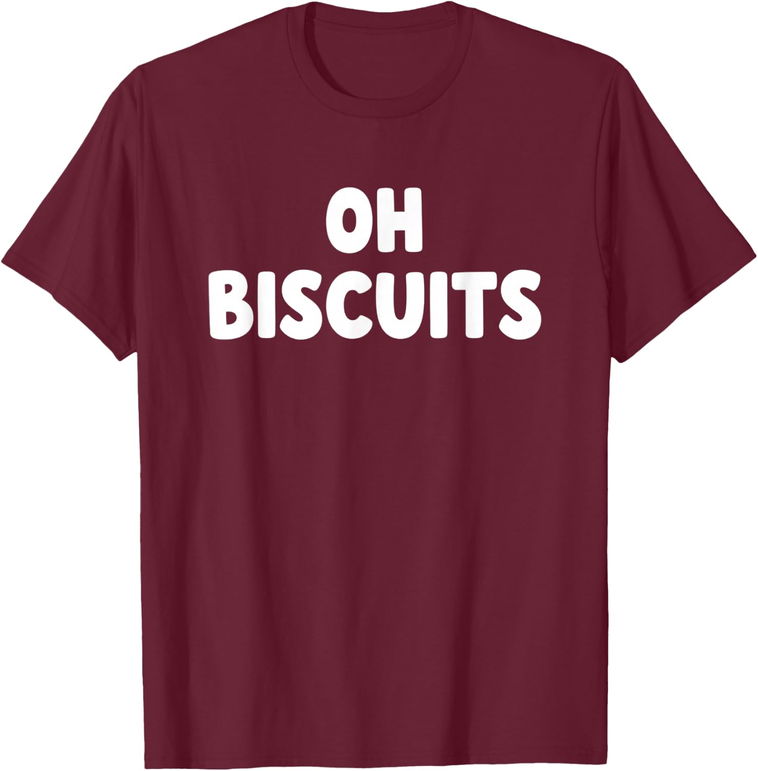 Oh Biscuits Funny Food Quote Biscuits Lover Humor T-Shirt - T-Shirt | Maroon