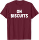 Oh Biscuits Funny Food Quote Biscuits Lover Humor T-Shirt - T-Shirt | Maroon