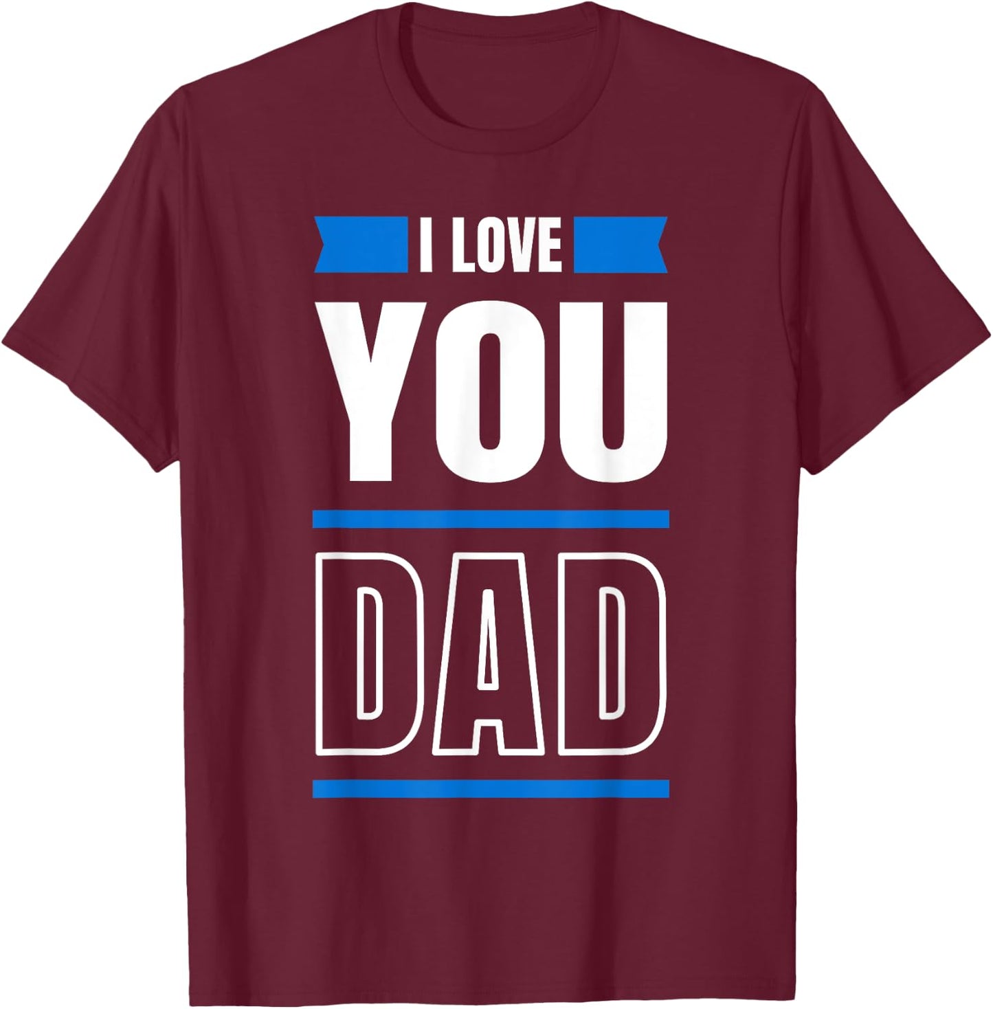 I Love you Dad and Father T-Shirt - T-Shirt | Maroon