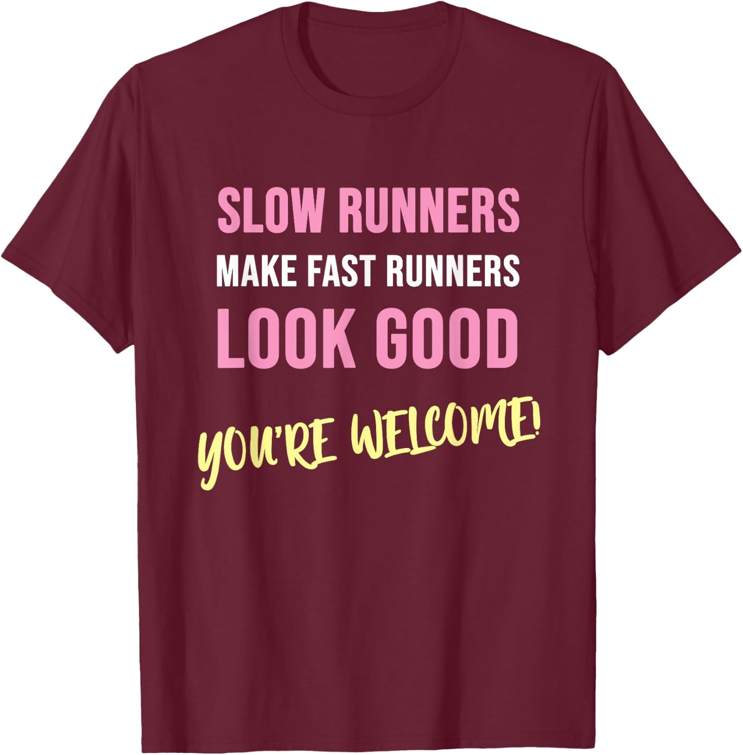 Slow Runners make fast Runners Look Good! - Funny T-Shirt - T-Shirt | Maroon