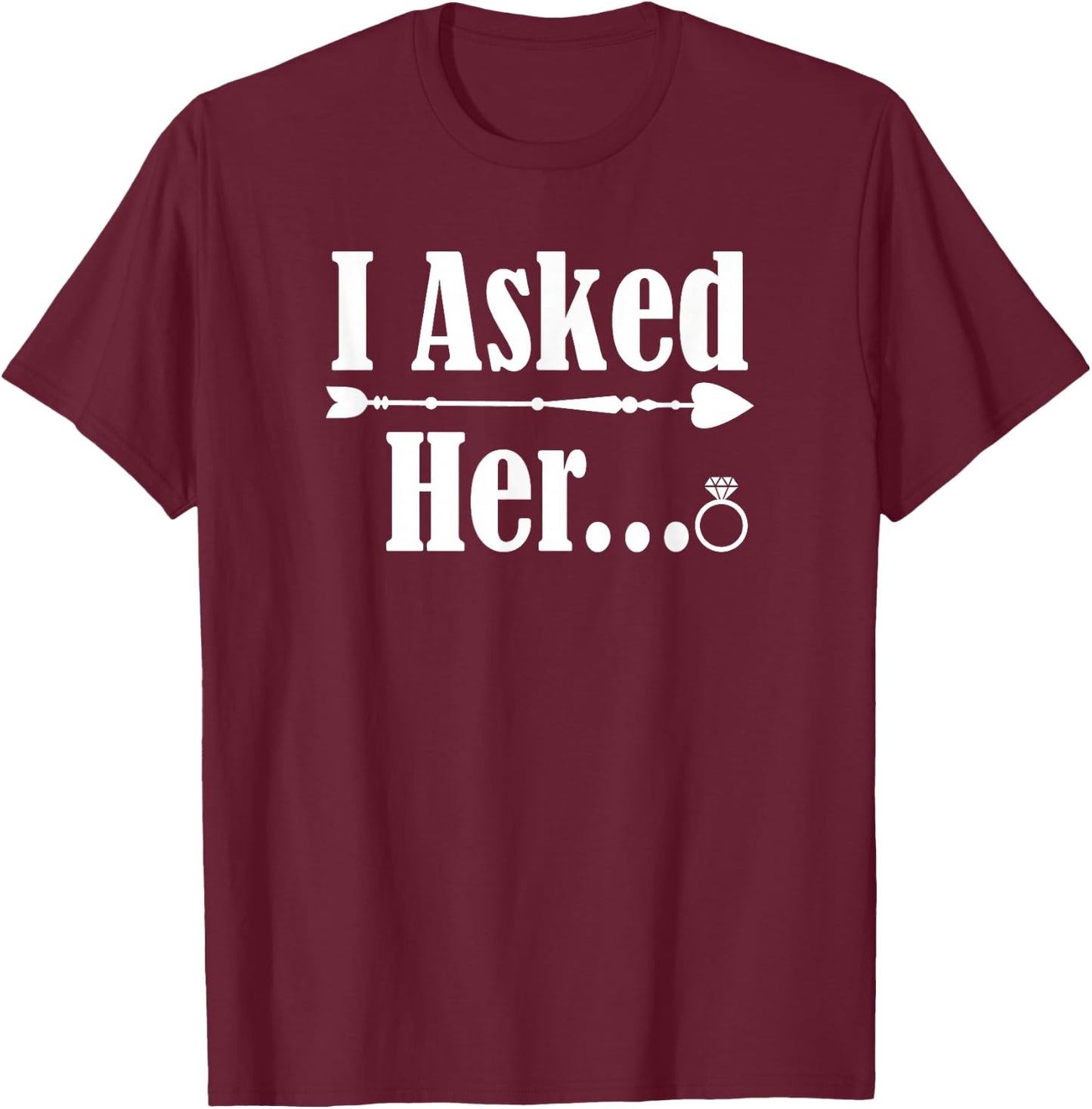 I Asked Her Engagement Couple Him 2021 Wedding Marriage Fun T-Shirt - T-Shirt | Maroon