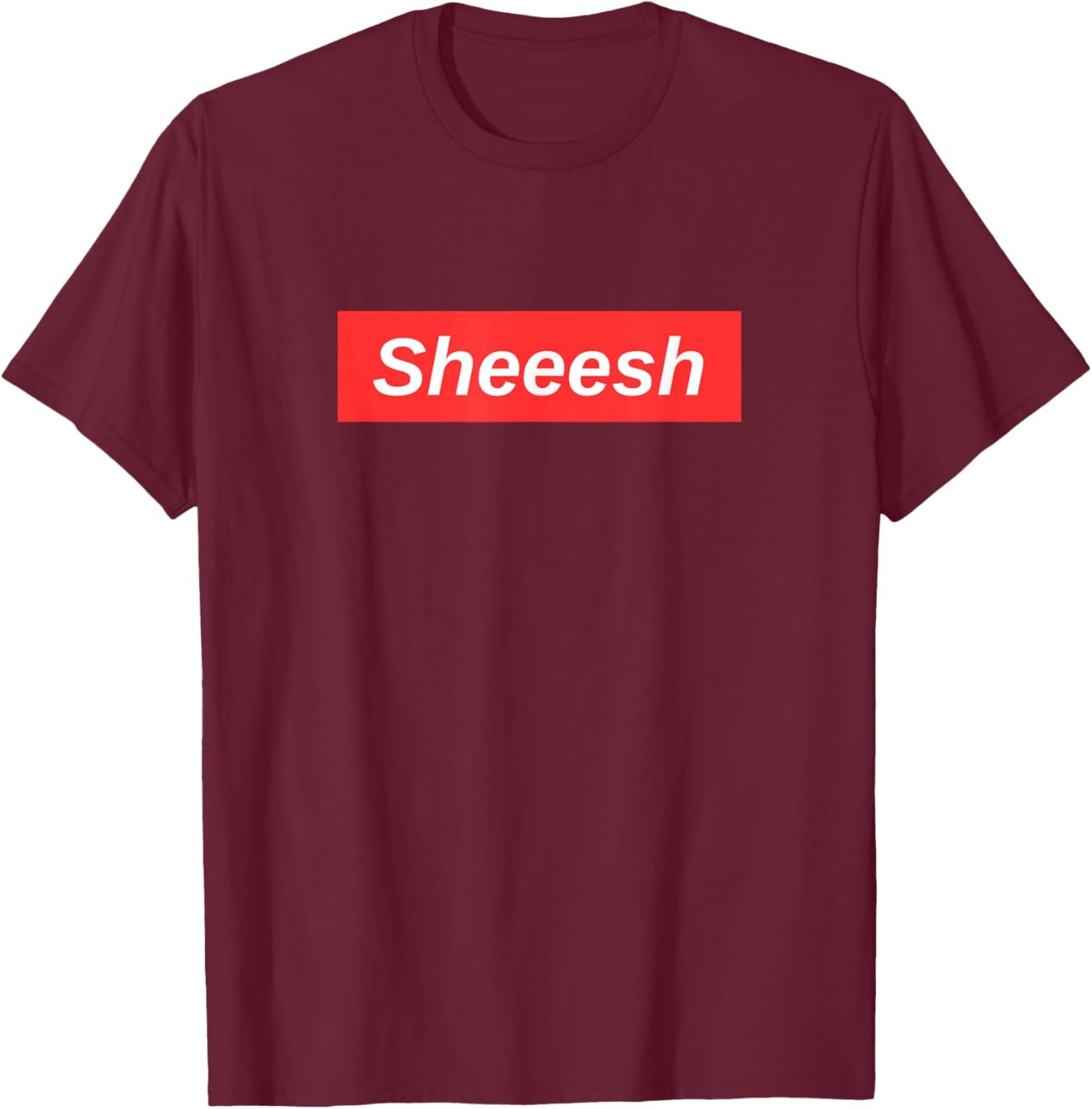 Sheesh Meme T-Shirt - T-Shirt | Maroon