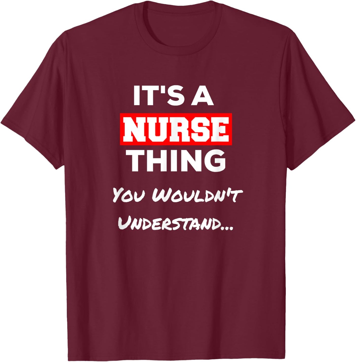 Funny It's a Nurse Thing You Wouldn't Understand T-Shirt - T-Shirt | Maroon