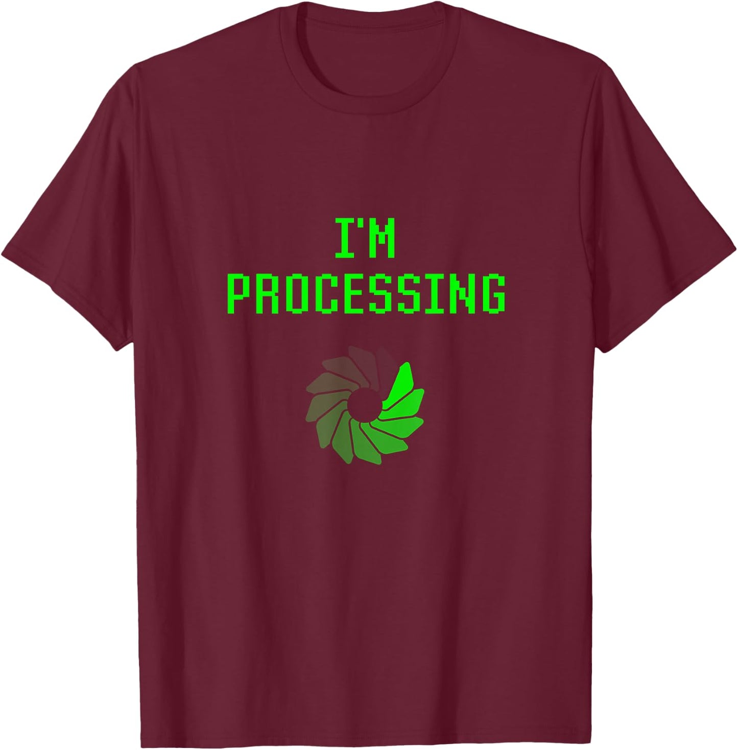 I'm Processing Funny Computer Geek Programming Joke Coder T-Shirt - T-Shirt | Maroon