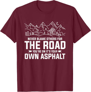 Never Blame Others For The Road You're On It's Your Own T-Shirt - T-Shirt | Maroon