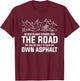 Never Blame Others For The Road You're On It's Your Own T-Shirt - T-Shirt | Maroon