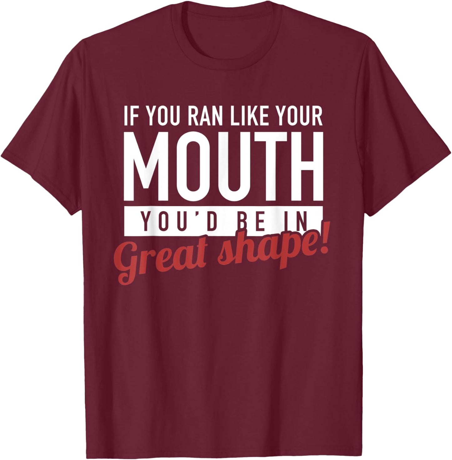 If You Ran Like Your Mouth, Running, Gym, Workout, Funny T-Shirt - T-Shirt | Maroon