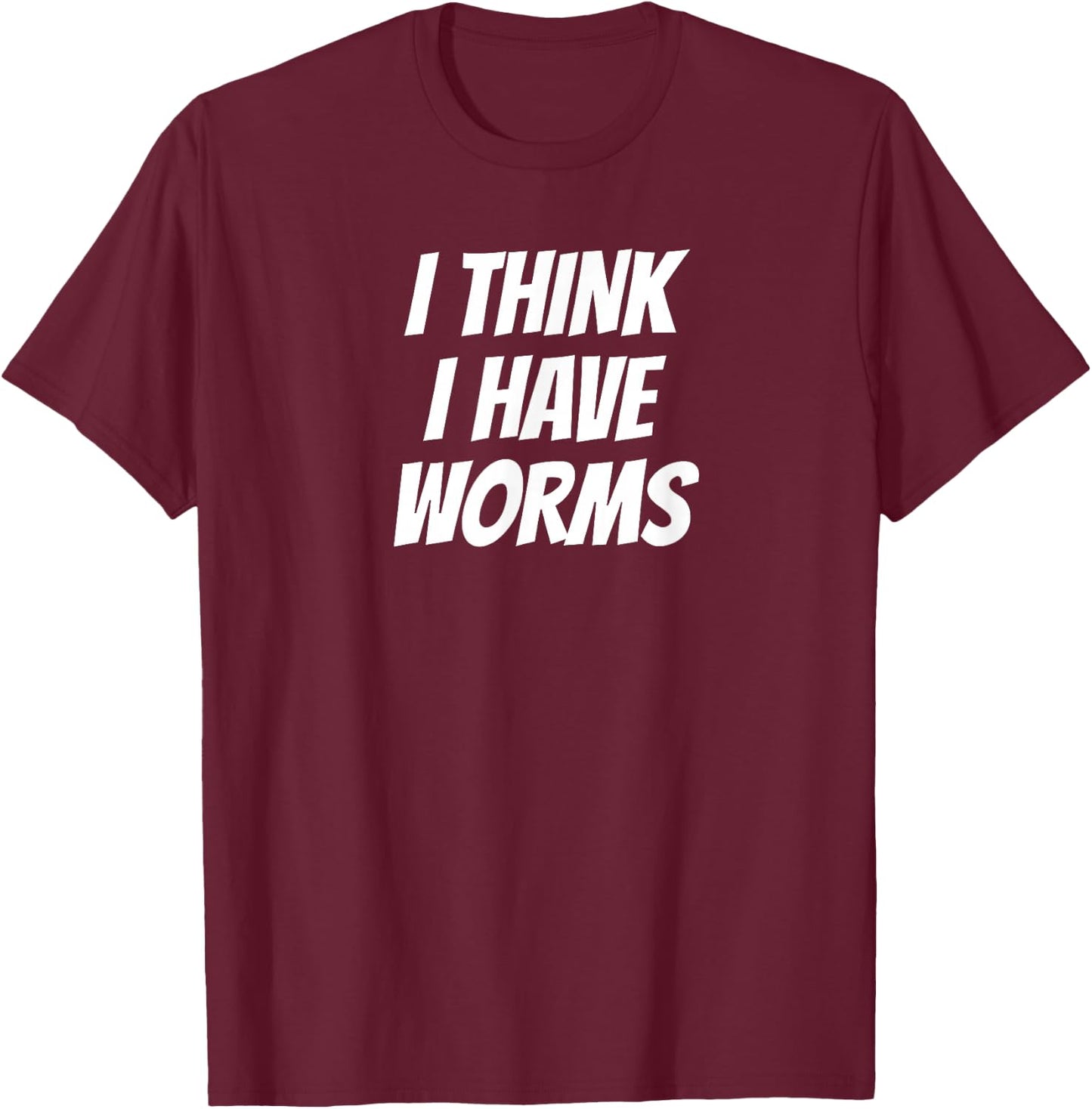 Embarrassing Bachelor Party Forfeit I Think I Have Worms T-Shirt - T-Shirt | Maroon