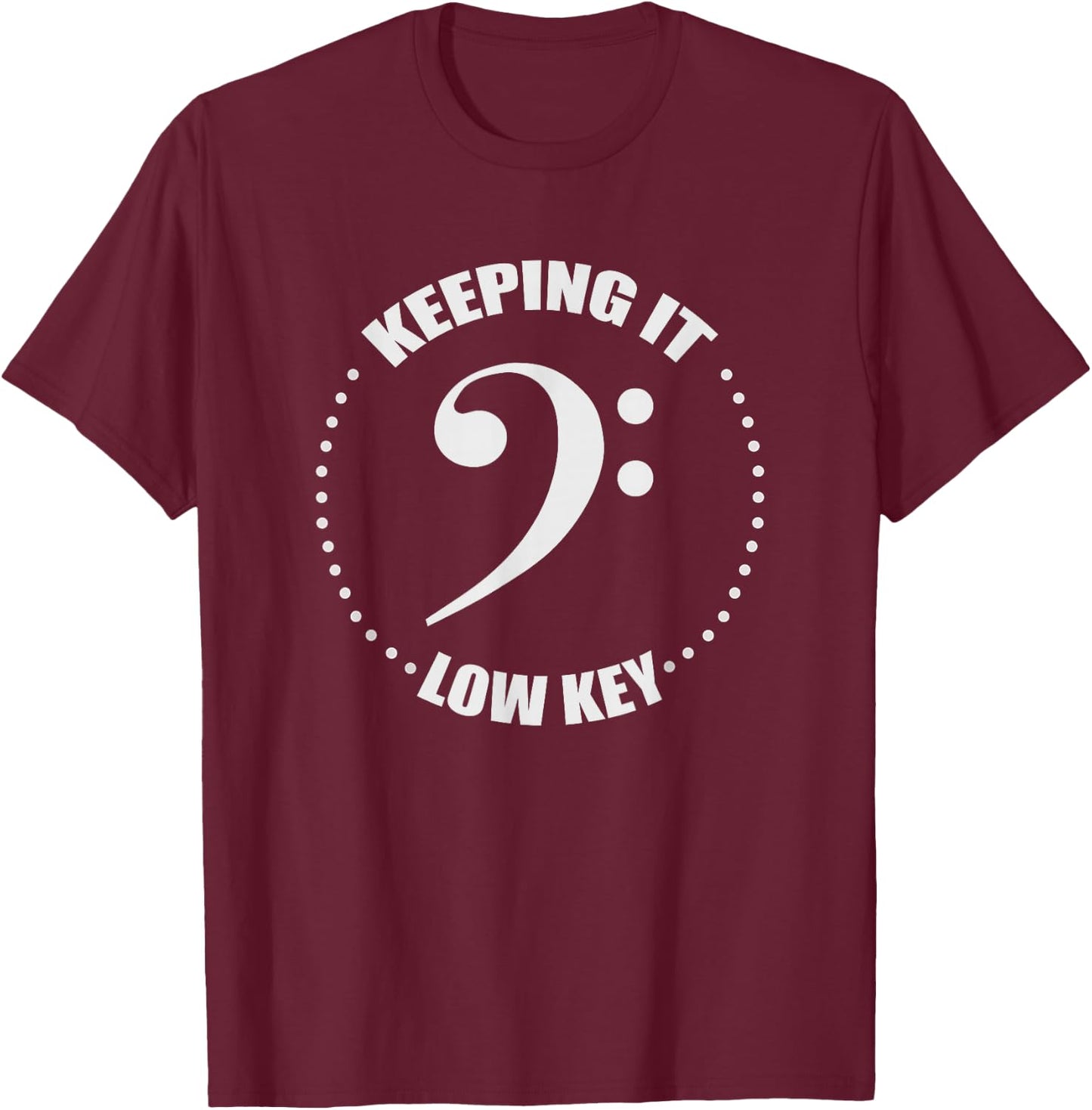Bass Clef Music Keeping It Low Key Musician Humor T-Shirt - T-Shirt | Maroon