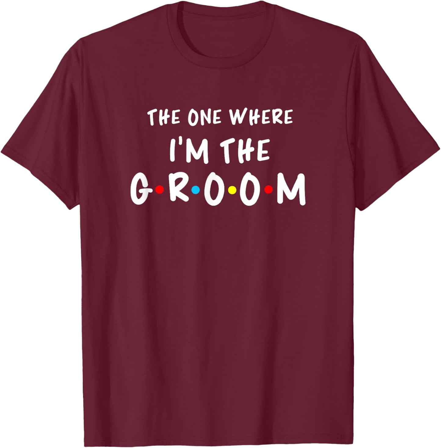 Bridal Bachelorette Party The One Where I'M The Groom T-Shirt - T-Shirt | Maroon