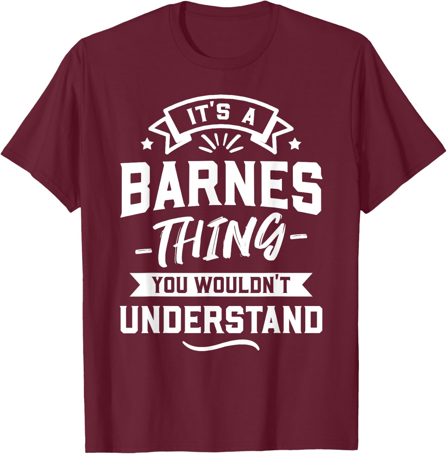It's A Barnes Thing You Wouldn't Understand - Surname Gift T-Shirt - T-Shirt | Maroon