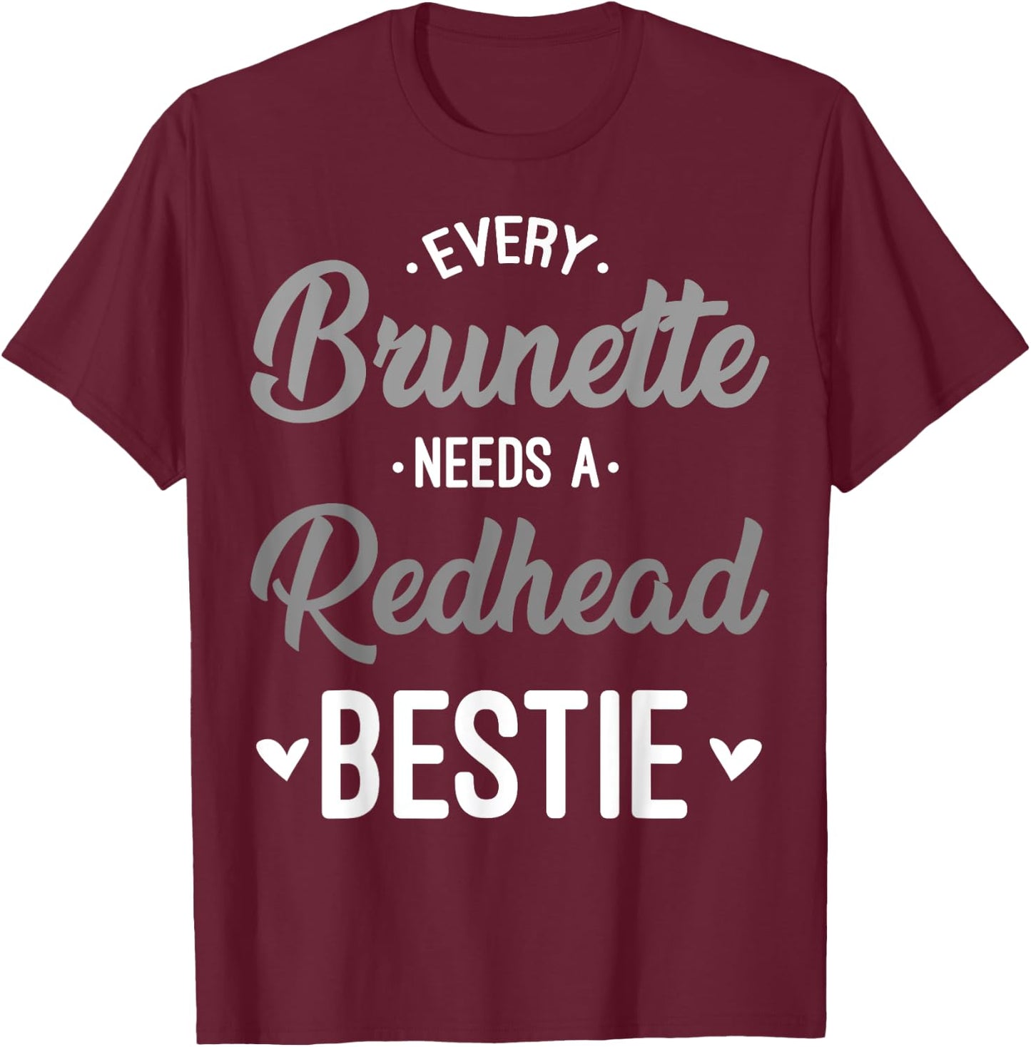 Every Brunette Needs A Redhead Bestie Gift Best Friend Women T-Shirt - T-Shirt | Maroon
