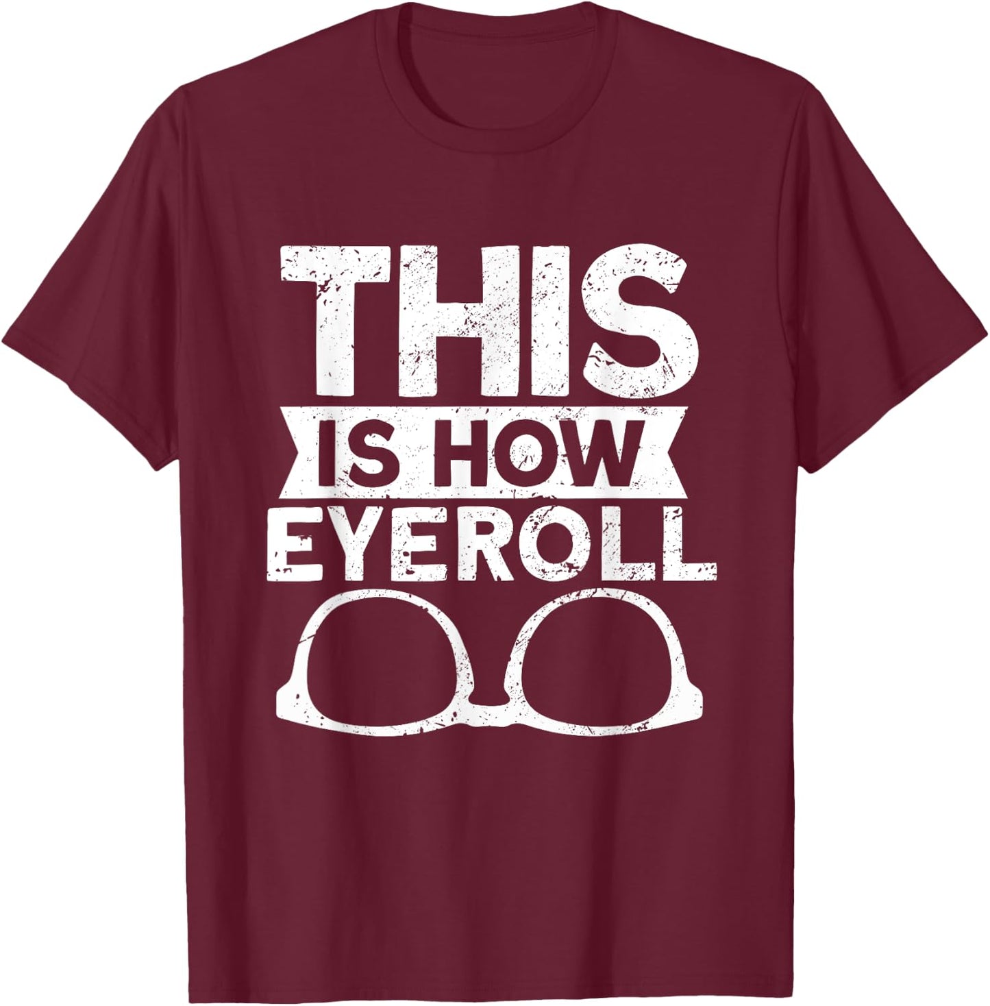 This Is How Eyeroll - Funny Optometrist Optometry Optician T-Shirt - T-Shirt | Maroon