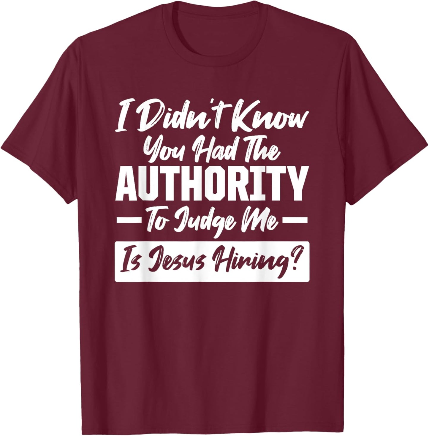 I didn't know you had the Authority Only Jesus can Judge Me T-Shirt - T-Shirt | Maroon