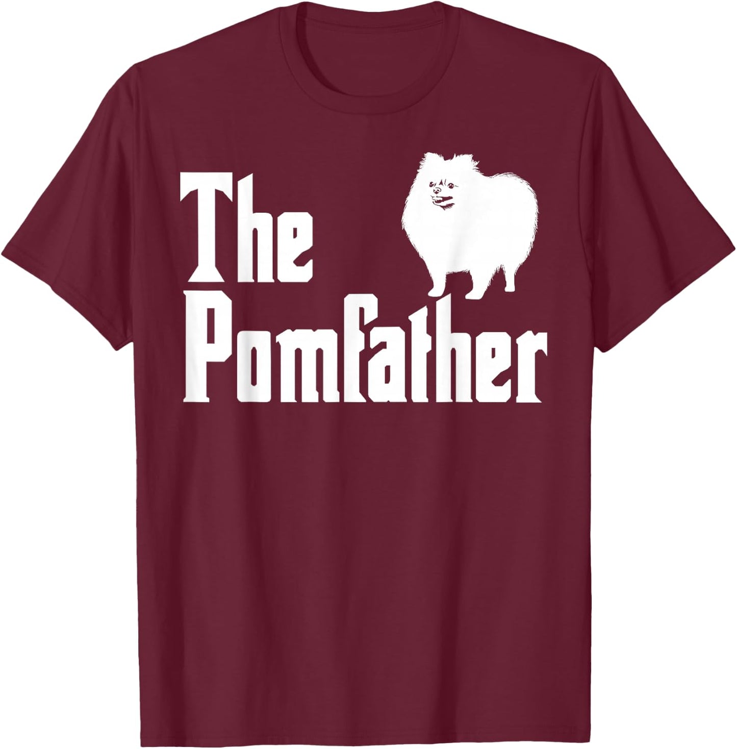 The Pomfather Pomeranian Daddy Pom Dog Lover Pomsky Owners T-Shirt - T-Shirt | Maroon