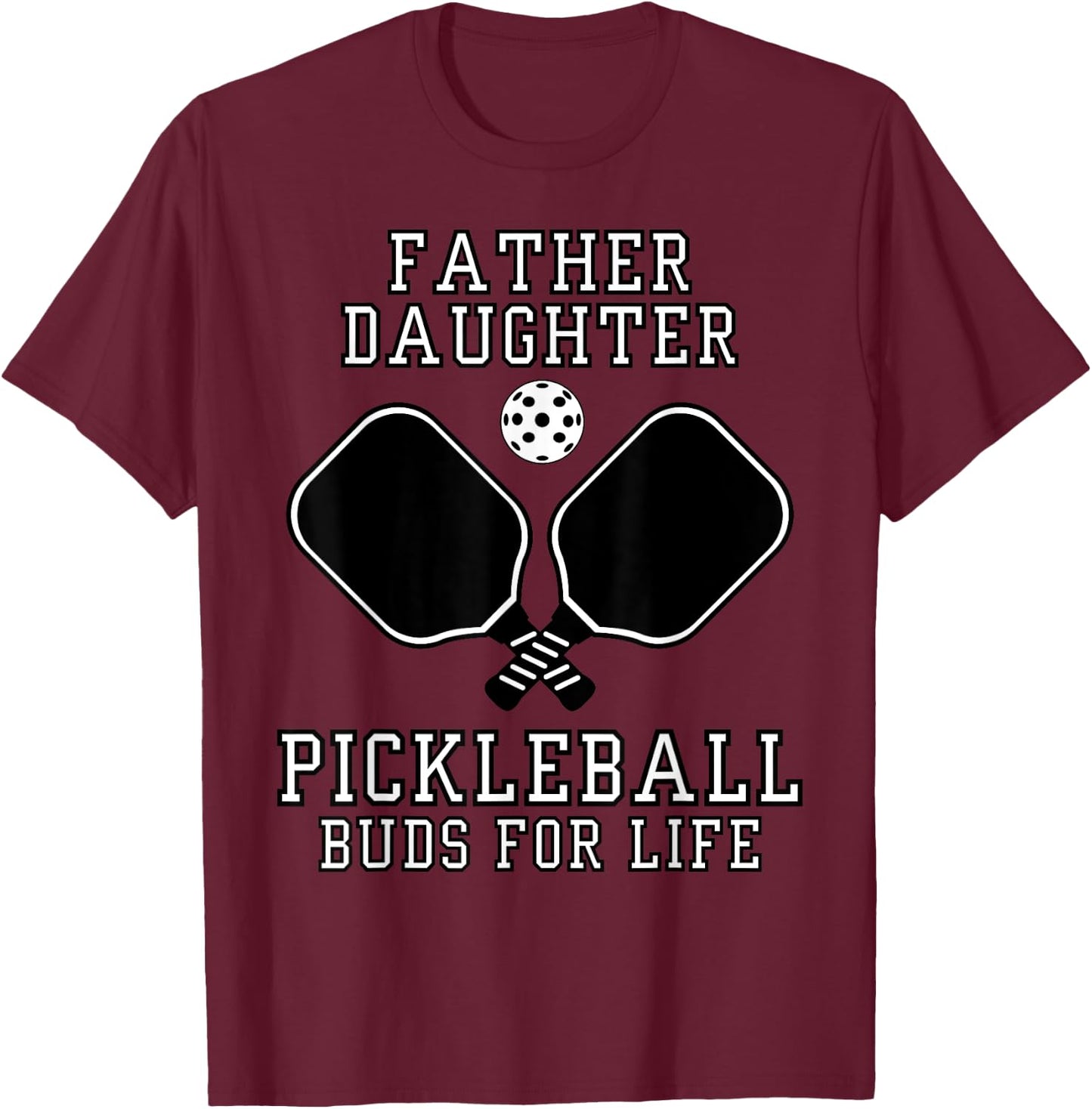 Father Daughter Pickleball Buds For Life T-Shirt - T-Shirt | Maroon
