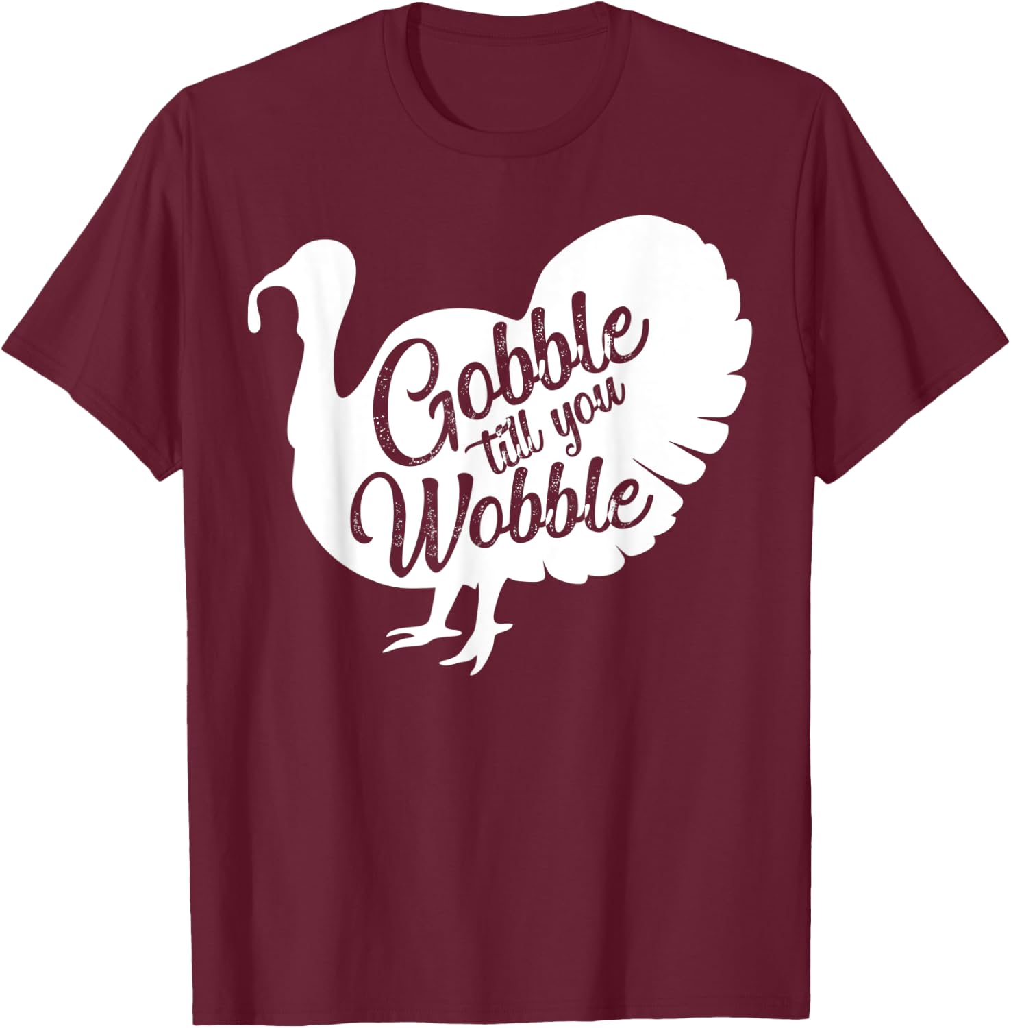 Gobble til you wobble funny Gift Thanksgiving T-Shirt - T-Shirt | Maroon