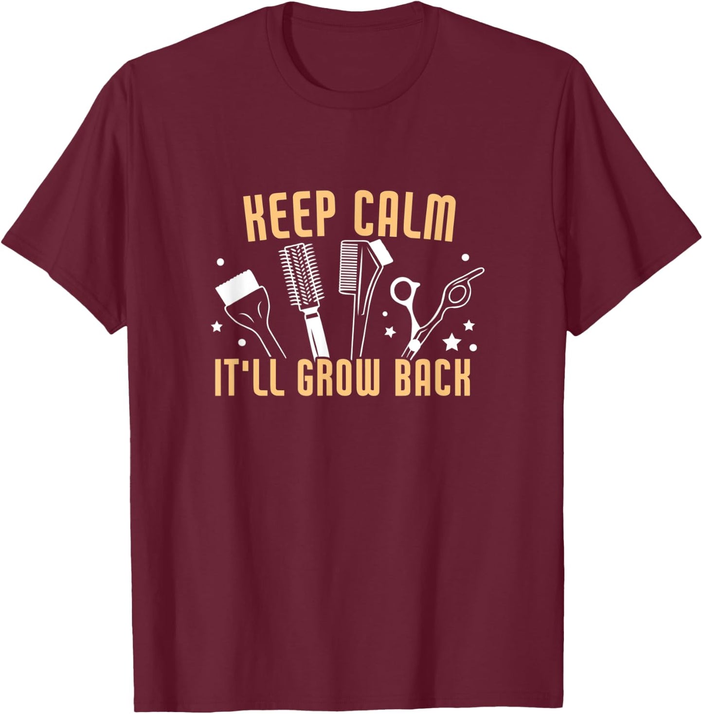 Keep Calm It'll Grow Back Funny Hairdresser Barber T-Shirt - T-Shirt | Maroon