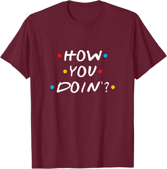 How You Doin T-Shirt - T-Shirt | Maroon