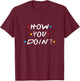 How You Doin T-Shirt - T-Shirt | Maroon