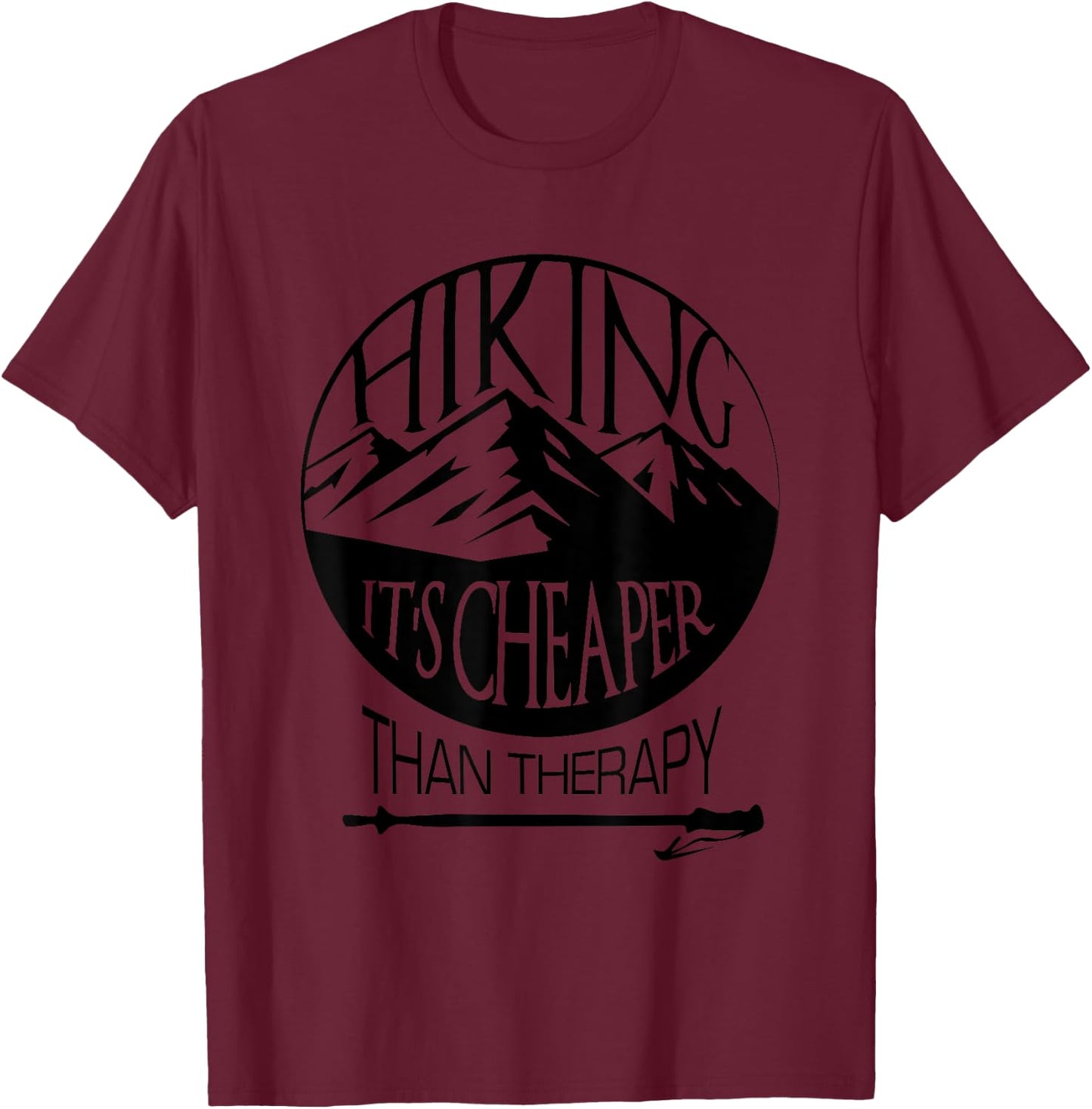 Hiking Is Cheaper Than Therapy Funny Hiking T-Shirt - T-Shirt | Maroon