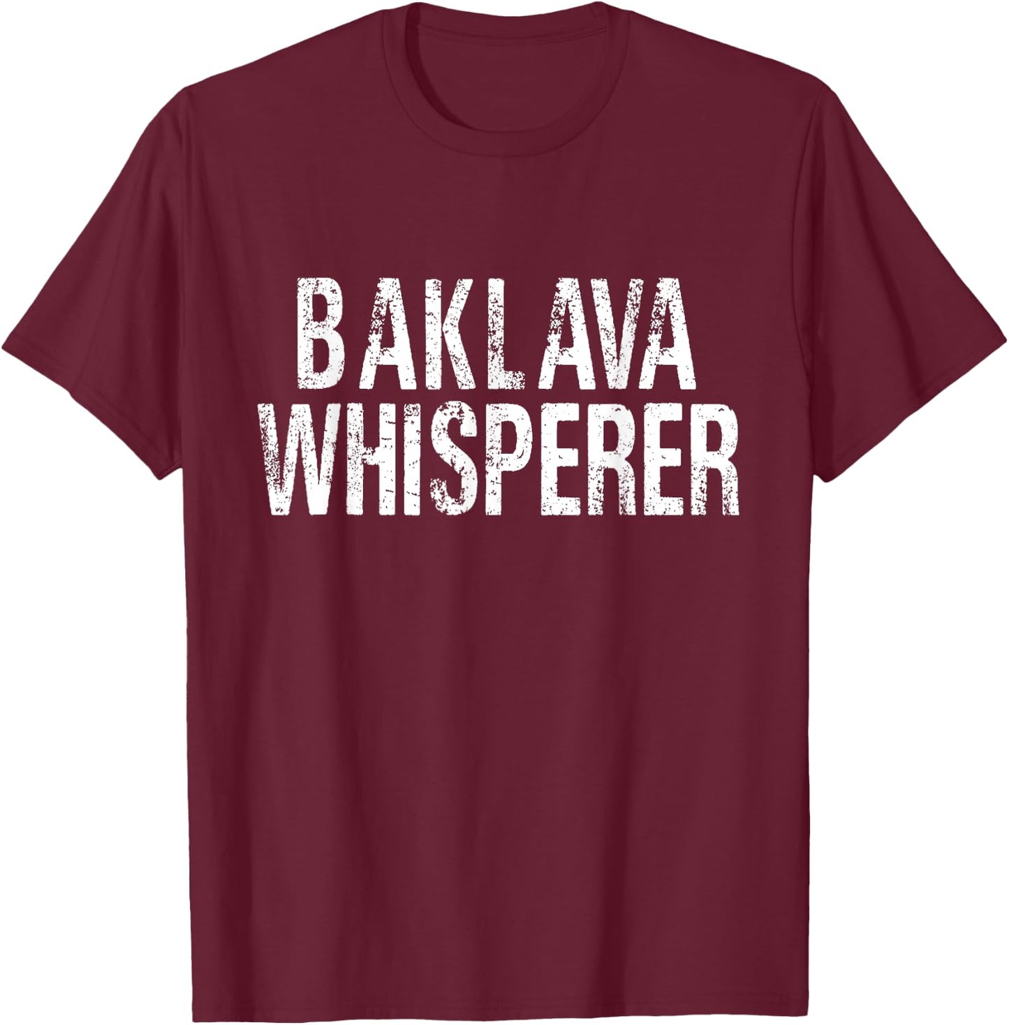 Baklava Whisperer Funny Baklava Chef Confectioner Pastry T-Shirt - T-Shirt | Maroon