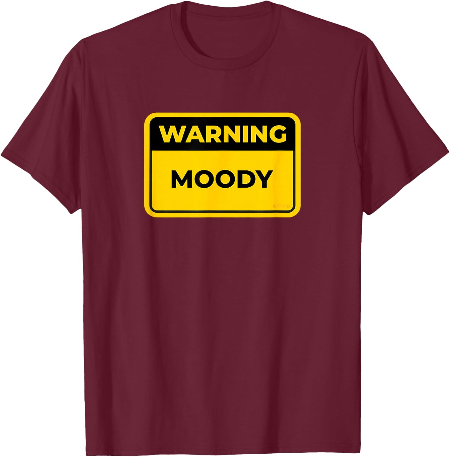 MOODY Funny Warning Sign Humor T-Shirt - T-Shirt | Maroon